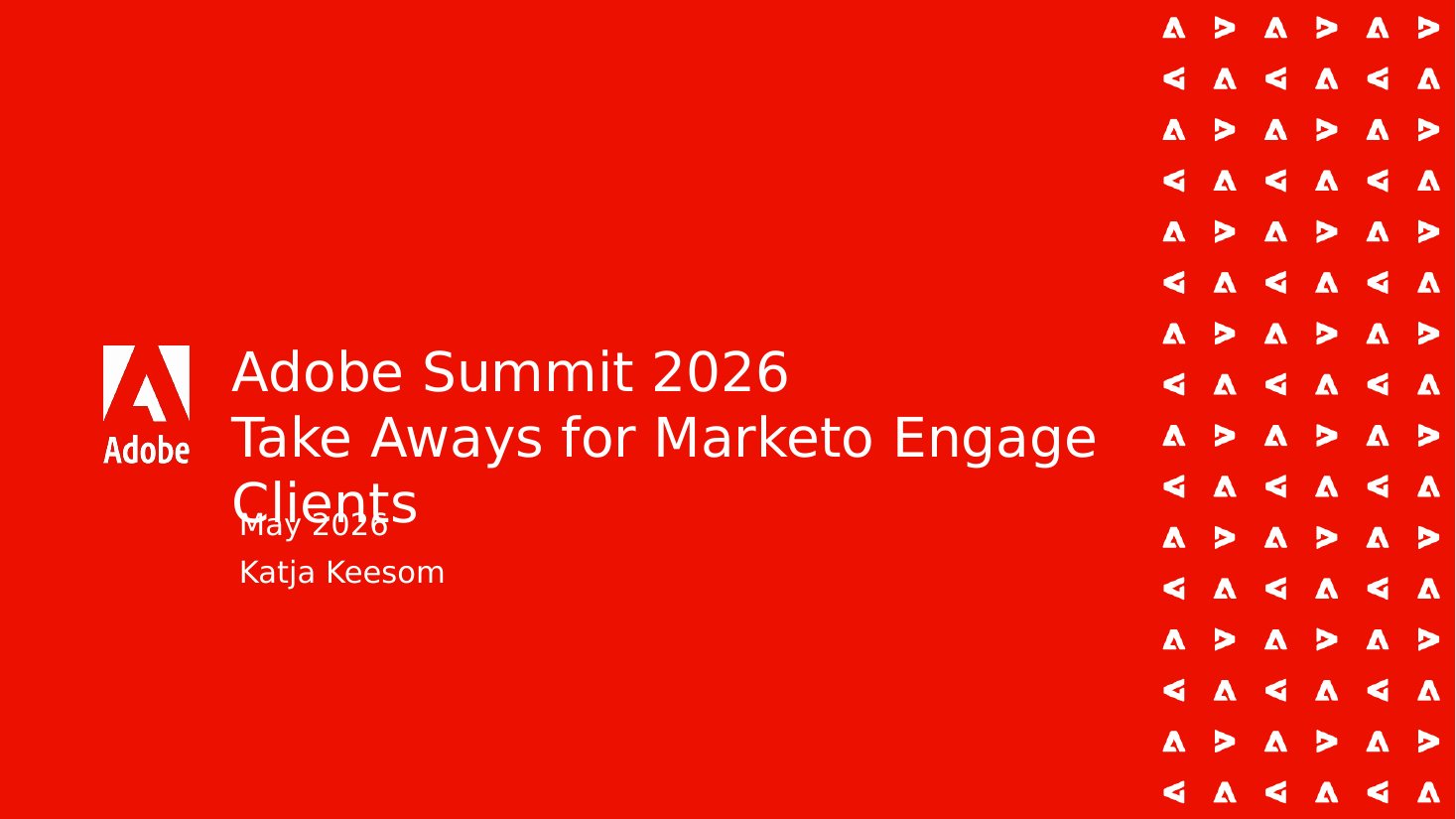 Adobe Summit 2026 takeaways for Marketo Engage clients. Title slide by Katja Keesom, May 2026, Adobe-branded red background.